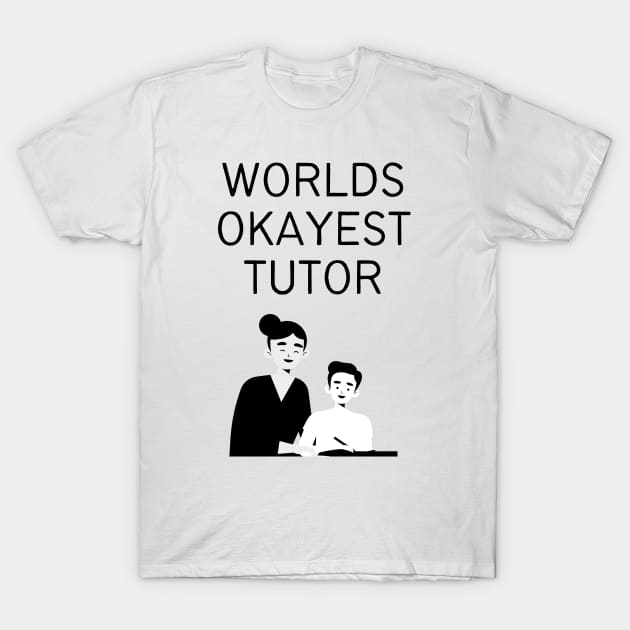 World okayest tutor T-Shirt by Word and Saying